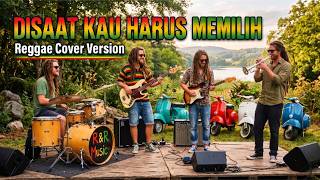 Disaat Kau Harus Memilih - Pance Pondaag (Cover Reggae Version)