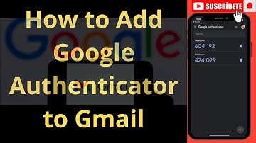 How to Add Google Authenticator to Gmail for MAX Security