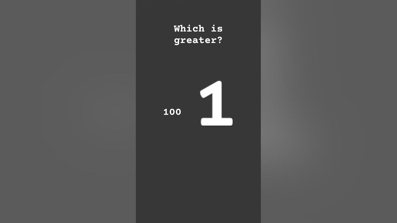 which-one-is-greater-100-or-1-youtube