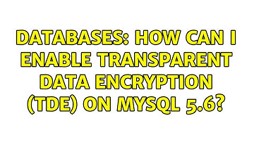 Databases: How can I enable Transparent Data encryption (TDE) on MySQL 5.6?