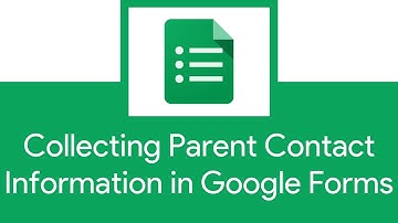Collecting Parent Contact Information in Google Forms