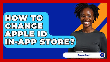 How To Change Apple ID In-App Store? - Be App Savvy