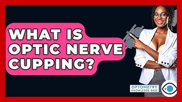What Is Optic Nerve Cupping? - Optometry Knowledge Base
