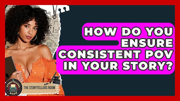 How Do You Ensure Consistent POV In Your Story? - The Storytellers Room