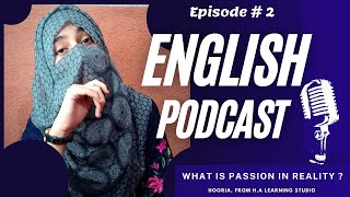 ENGLISH PODCAST || Ep. 2 || WHAT IS PASSION IN REALITY || Increase Your Listening Skill