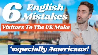 6 English Mistakes ALL Visitors to the UK Make