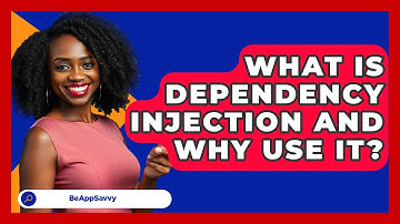 What Is Dependency Injection And Why Use It? - Be App Savvy