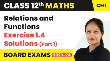 Relations and Functions - Exercise 1.4 Solutions (Part 1) | Class 12 Maths Chapter 1 | CBSE/IIT-JEE
