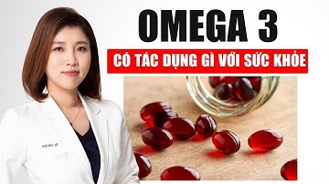 Omega 3 Có Tác Dụng Gì Đối Với Sức Khỏe | Bác Sĩ Vân Anh