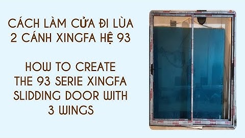 Cách làm cửa 2 cánh mở lùa Xingfa hệ 93/ How to create the 93 serie xingfa slidding door W 2 wings