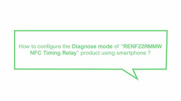How to Configure the "DIAGNOSE Mode" of “RENF22R2MMW NFC Timing Relay” Product Using a Smartphone