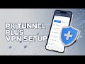 PK Tunnel Plus VPN Setup | Secure Internet on Android