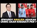 ISWARDY ANALISA ADAKAH UMNO AKAN KHIANATI PKR ?