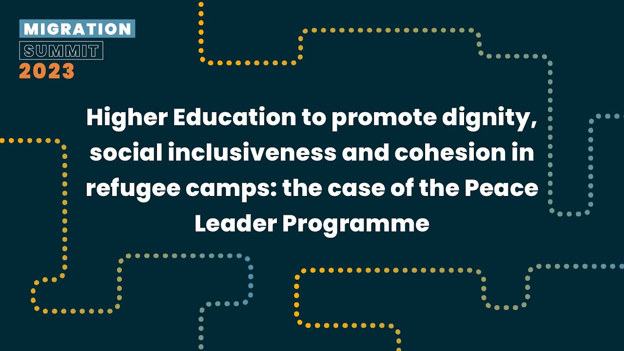 Higher Education to Promote Dignity, Social Inclusiveness and Cohesion in Refugee Camps - MS 2023