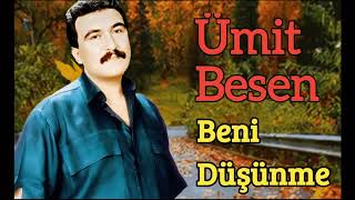 Ümit Besen - Beni Düşünme