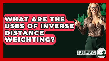 What Are The Uses Of Inverse Distance Weighting? - The Friendly Statistician