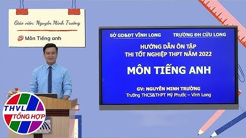 Ôn tập thi tốt nghiệp THPT năm 2022: Môn Tiếng Anh - Practice Test 1