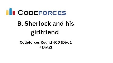 Codeforces Round 400 (Div. 1 + Div. 2) | B. Sherlock and his girlfriend (Arabic)