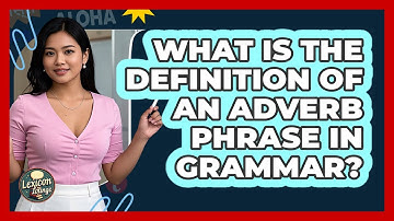 What Is The Definition Of An Adverb Phrase In Grammar? - Lexicon Lounge
