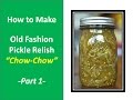 Making Old Fashion Pickle Relish (Chow-Chow)- Part 1