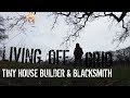 Living Off Grid - Tiny House Builder & Blacksmith