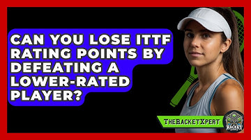 Can You Lose ITTF Rating Points By Defeating A Lower-rated Player? - The Racket Xpert
