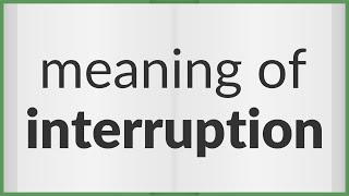 Interruption | meaning of Interruption