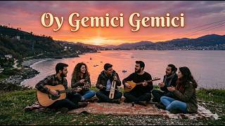 Oy Gemici Gemici Anadolu Türküleri