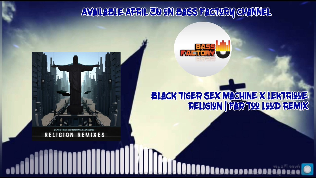Black Tiger Sex Machine X Lektrique Religion Far Too Loud Remix [available April 30] Youtube