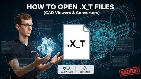 How to Open X_T Parasolid Files (CAD Viewers & Converters)
