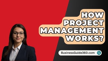 How Project Management Works? - BusinessGuide360.com