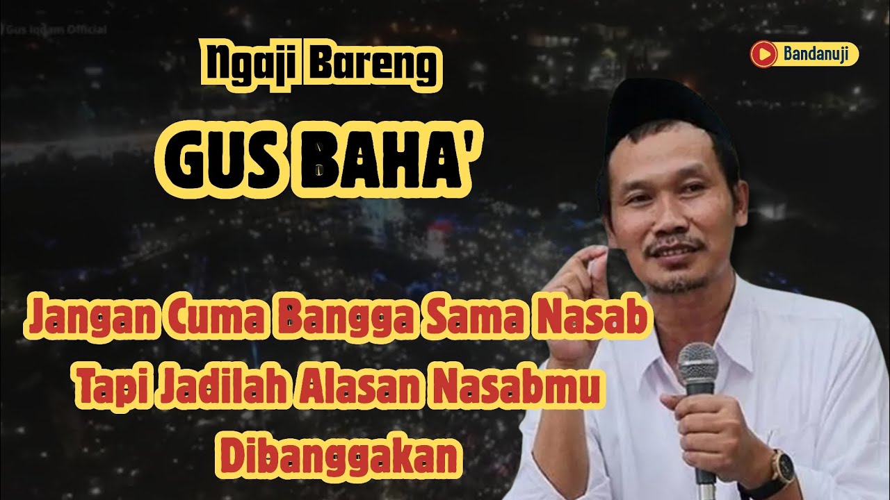 Ngaji Bareng Gus Baha || Jangan cuma banggain nasabmu, tapi jadilah sebab nasabmu dibanggakan