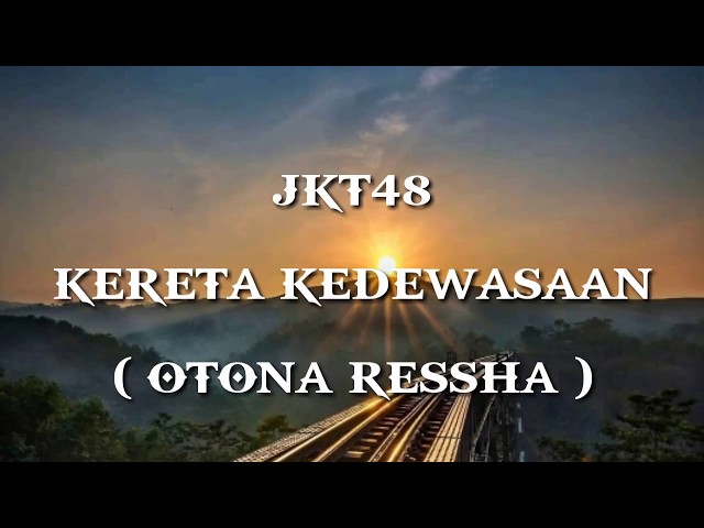 [LIRIK] JKT48 - KERETA KEDEWASAAN ( OTONA RESSHA) class=