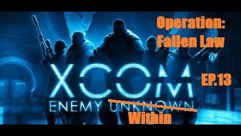 XCOM: Enemy Within - Operation Fallen Law