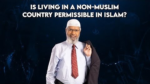 Is living in a non-muslim country permissible in Islam? - Dr. Zakir Naik