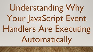 Understanding Why Your JavaScript Event Handlers Are Executing Automatically