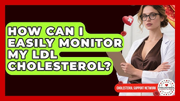 How Can I Easily Monitor My LDL Cholesterol? - Cholesterol Support Network