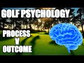 Golf psychology tips  understanding process v outcome  golf mental game lesson part 1
