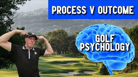 Golf Psychology Tips - Understanding Process v Outcome , Golf Mental Game Lesson, Part 1