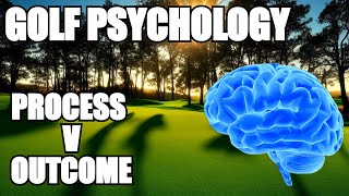 Golf Psychology Tips - Understanding Process v Outcome , Golf Mental Game Lesson, Part 1