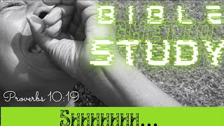 Ghetto Bible Study | Shhhhh | Proverbs 10:19 | EAT Series… Elevation And Transformation in Christ