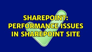 Sharepoint: Performance issues in SharePoint site