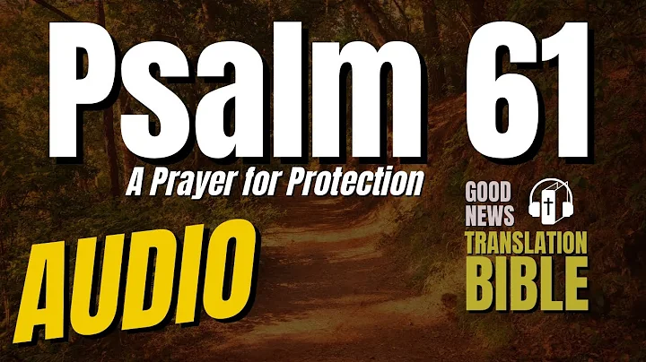 Psalm 61 "A Prayer for Protection" - Good News Translation Audio (old testament) - By David