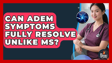 Can ADEM Symptoms Fully Resolve Unlike MS? - MS Support Network
