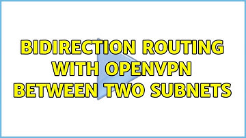 Bidirection routing with openvpn between two subnets