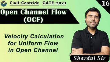Lec 16 Velocity Calculation for Uniform Flow in Open Channel || OCF || Civil Engineering || GATE-23