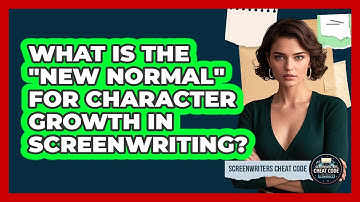 What Is The "new Normal" For Character Growth In Screenwriting? - Screenwriter