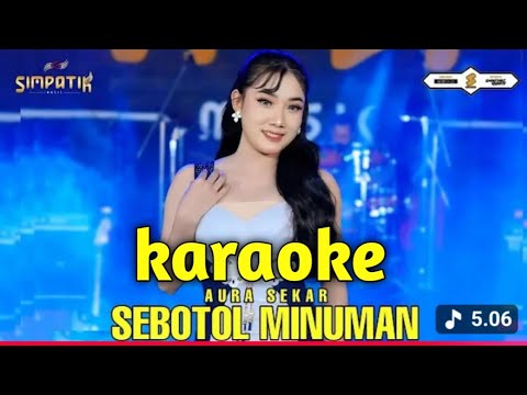 KARAOKE - SEBOTOL MINUMAN - AURA SEKAR - KOPLO SIMPATIK MUSIK 