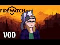 ArcherDeeDee Twitch VOD | Firewatch - Mar 13 2024
