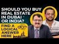 Should you buy real estate in dubai or india  find a logical answer here